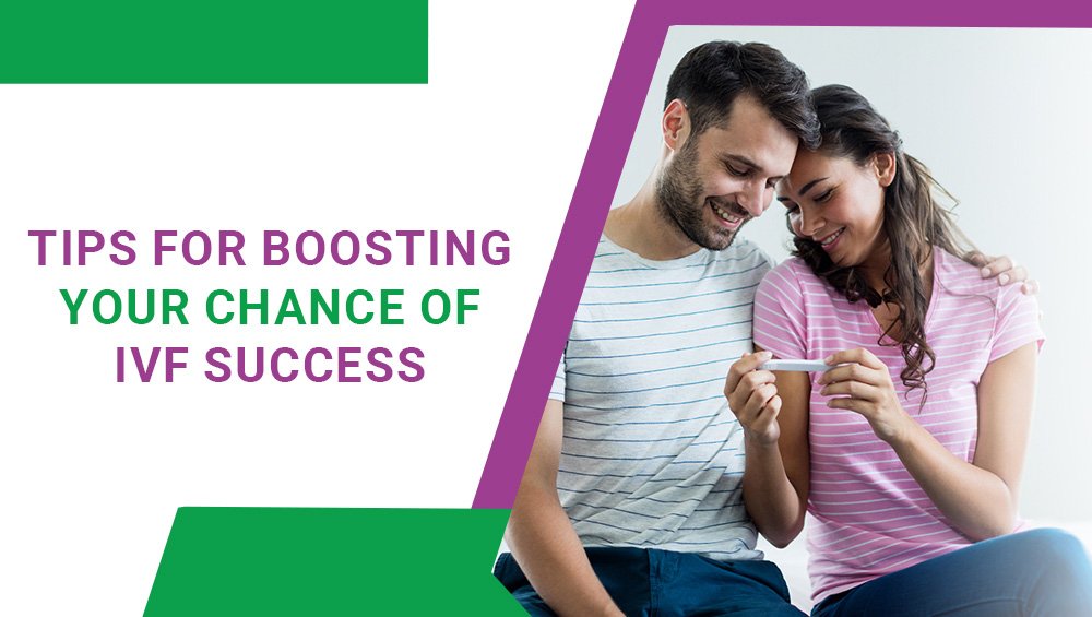 Tips for Boosting Your Chances of IVF Success