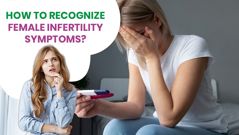 How to Recognize Female Infertility Symptoms?
