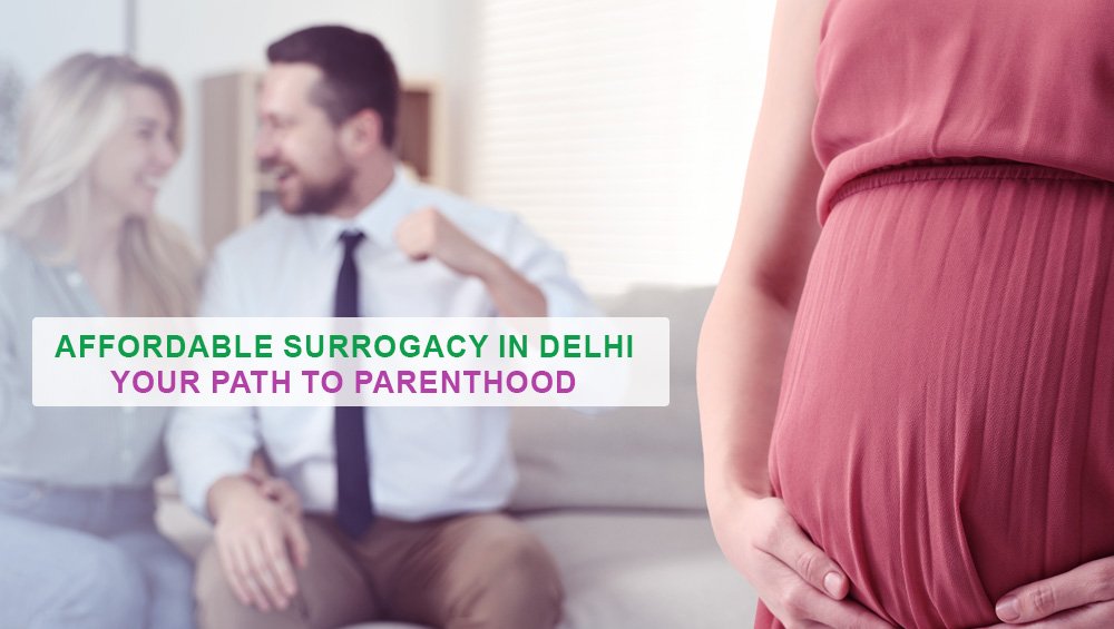 Affordable Surrogacy in Delhi – Your Path to Parenthood