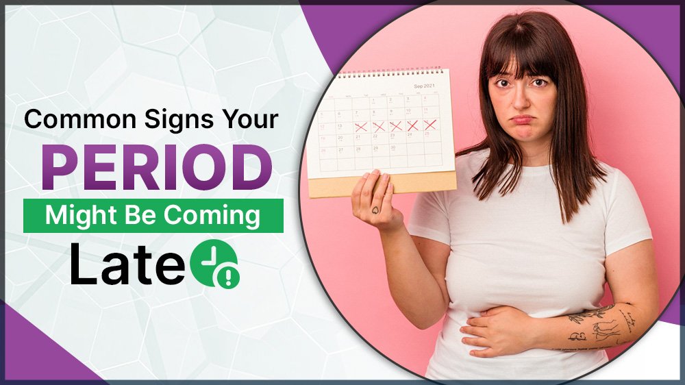Common Signs Your Period Might Be Coming Late