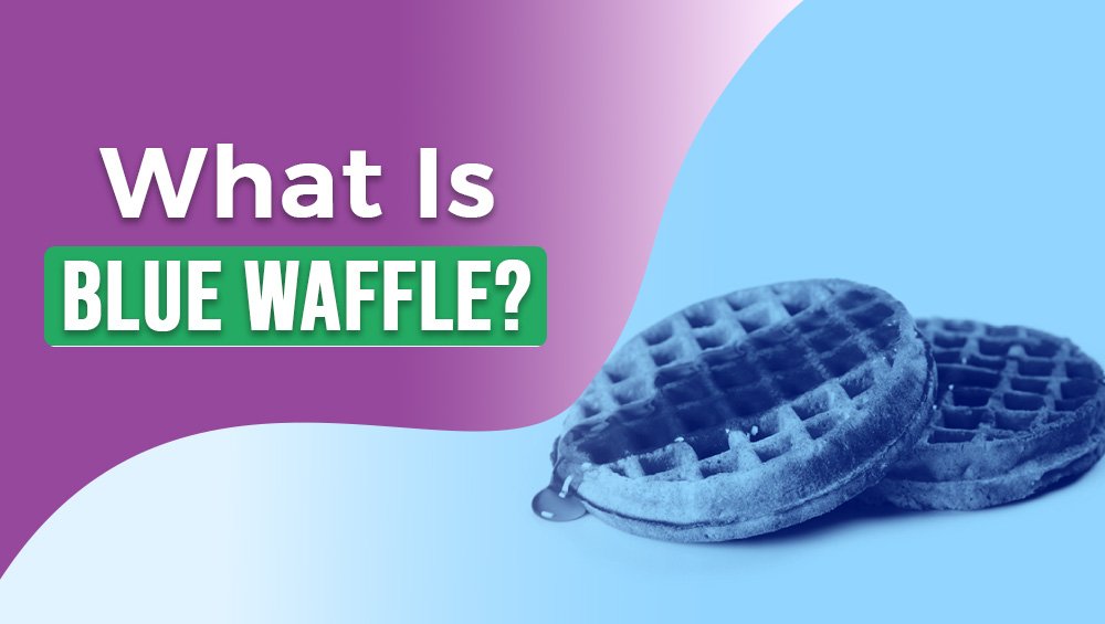 What Is Blue Waffle?