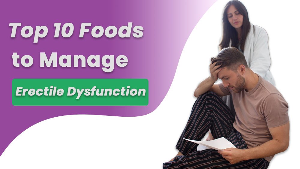 Top 10 Foods to Manage Erectile Dysfunction