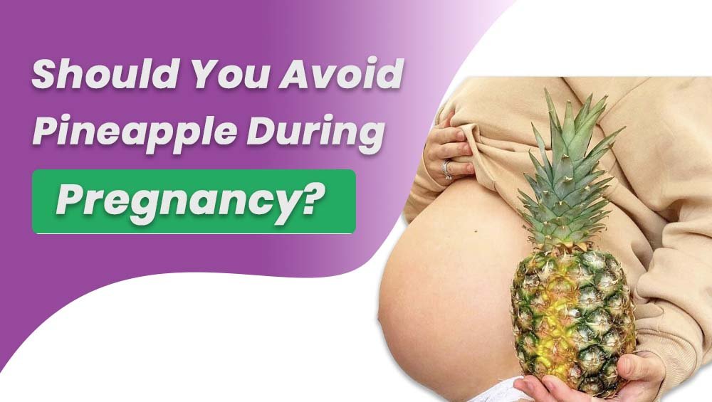 Should You Avoid Pineapple During Pregnancy?