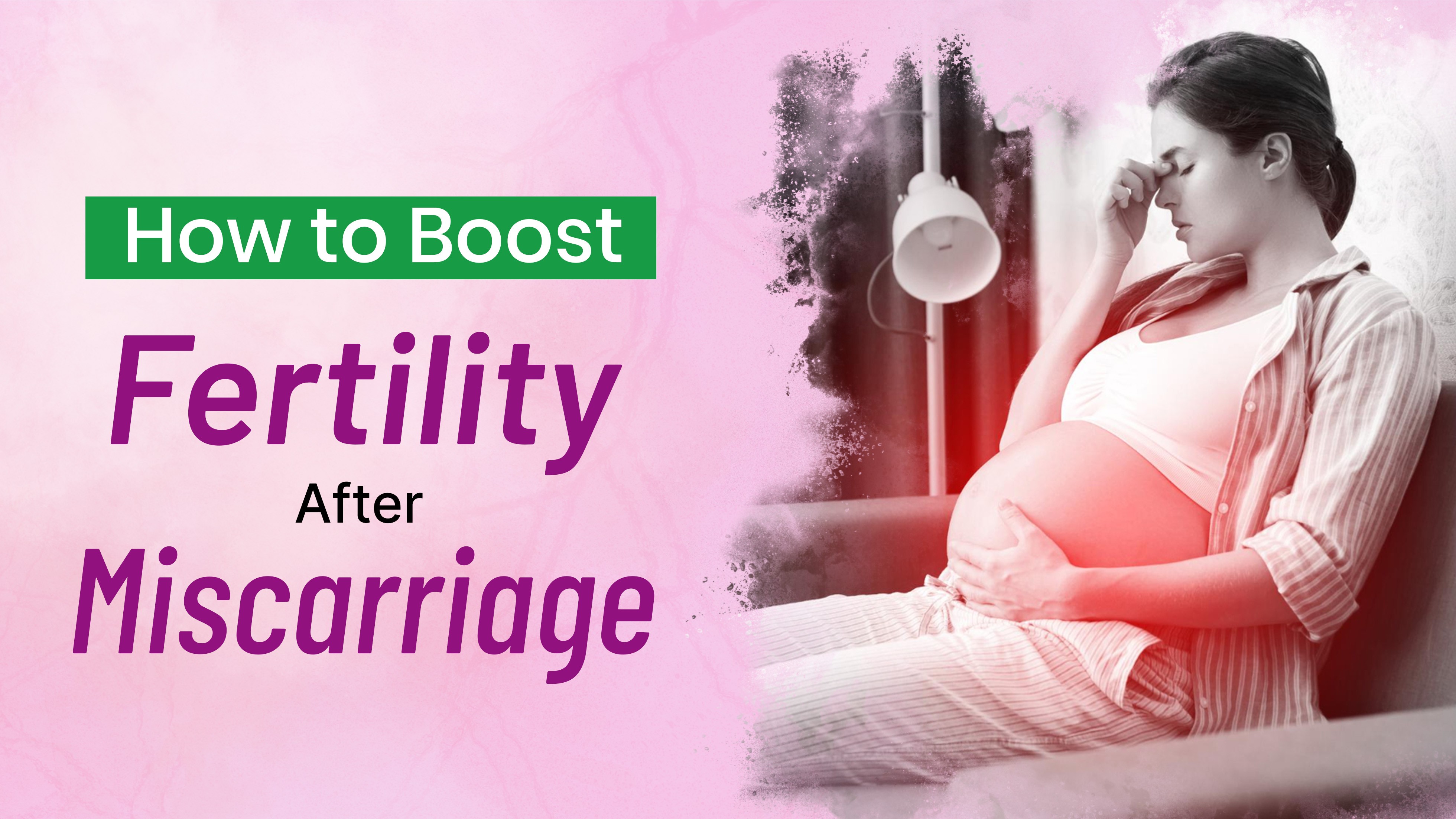 How to Boost Fertility After Miscarriage