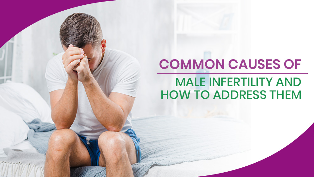 Common Causes Of Male Infertility & How To Address Them