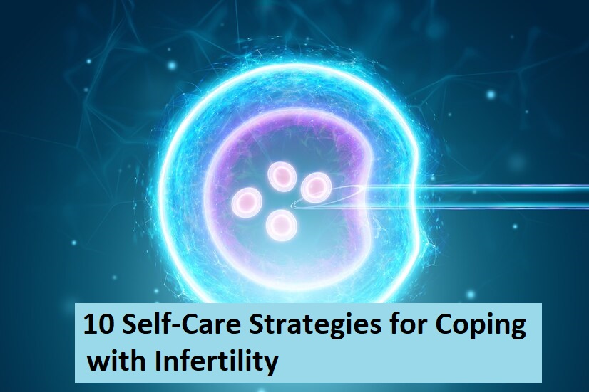 10 Self-Care Strategies for Coping with Infertility