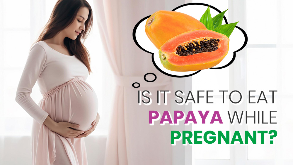 Is It Safe to Eat Papaya During Pregnancy?