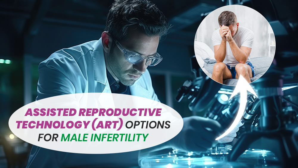 Assisted Reproductive Technology (ART) Options for Male Infertility