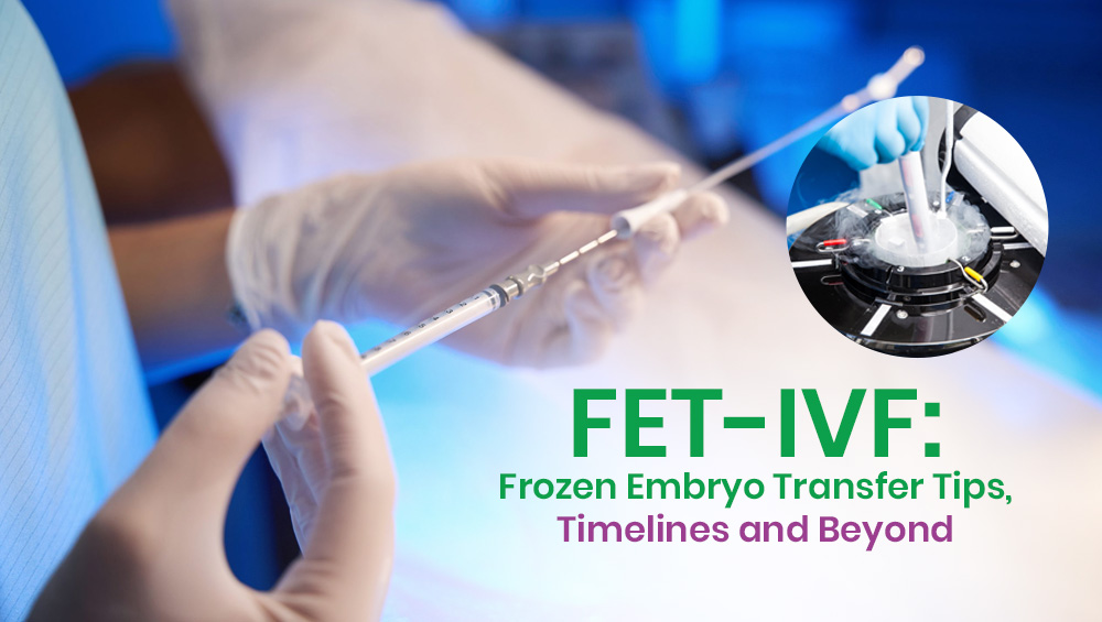 FET-IVF: Frozen Embryo Transfer Tips, Timelines and Beyond