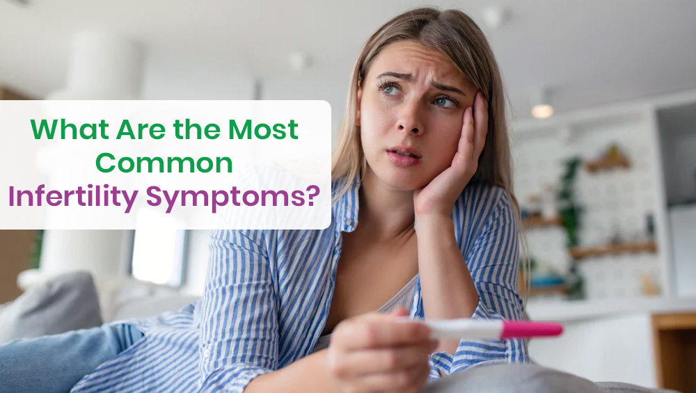 What Are the Most Common Infertility Symptoms?