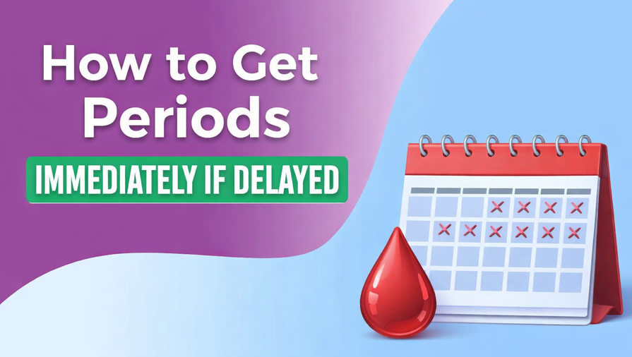 How to Get Periods Immediately If Delayed