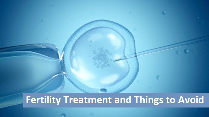 Fertility Treatment and Things to Avoid