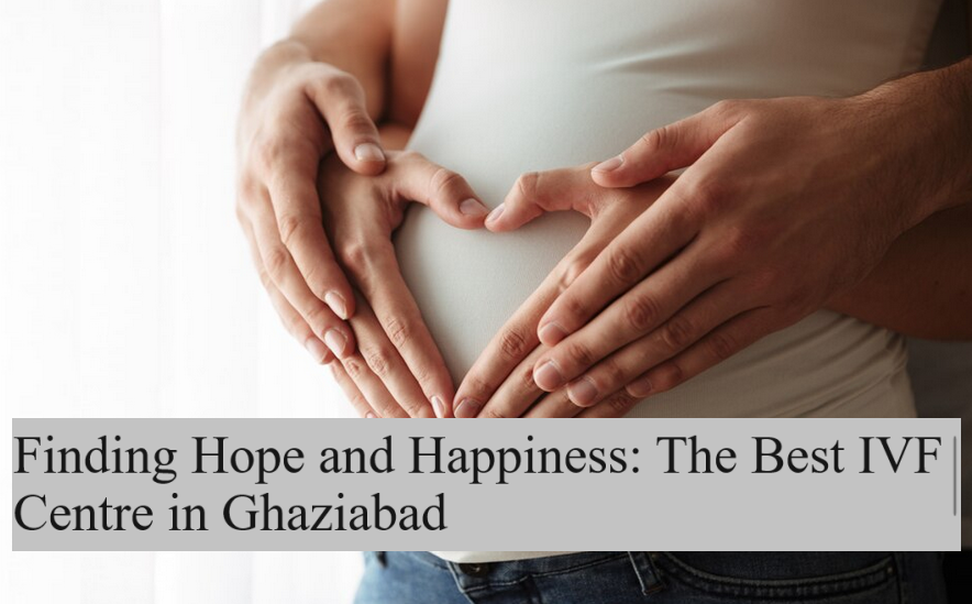 Best IVF Centre in Ghaziabad